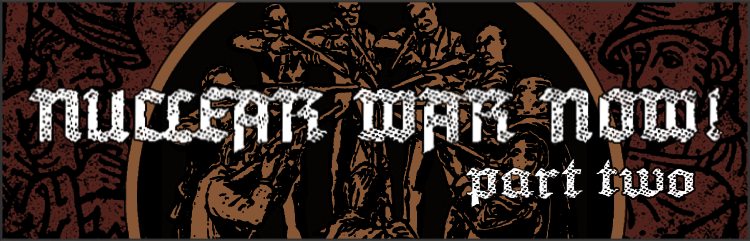 Nuclear War Now! Productions II