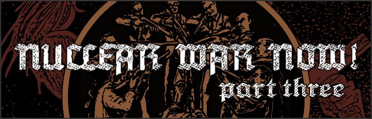 Nuclear War Now! Productions III
