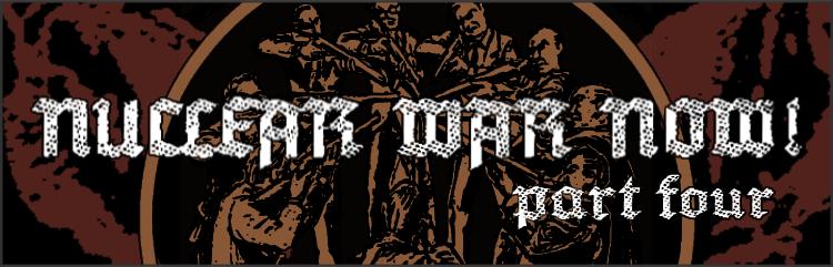 Nuclear War Now! Productions IV