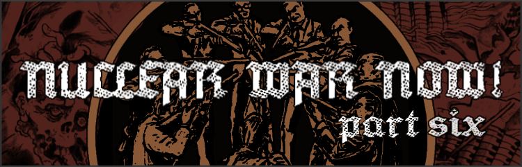 Nuclear War Now! Productions VI